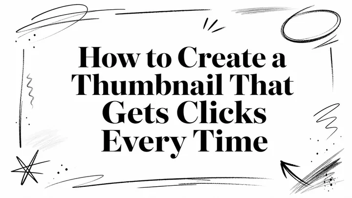 How to Create a Thumbnail That Gets Clicks Every Time