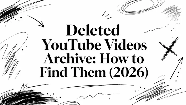 Deleted YouTube Videos Archive: How to Find Them (2026)
